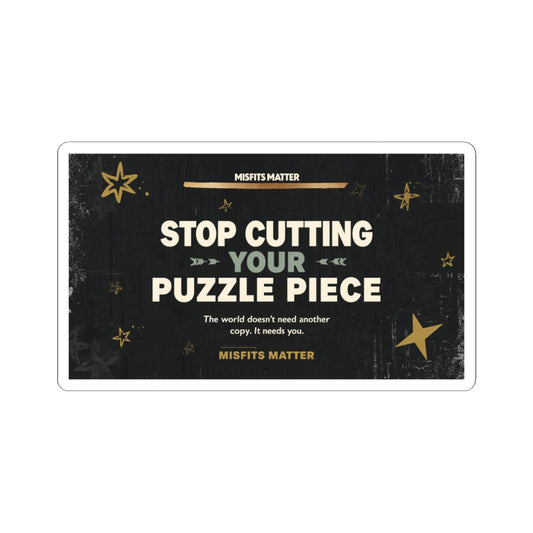 Stop Cutting Your Puzzle Piece – Inspirational Kiss-Cut Sticker