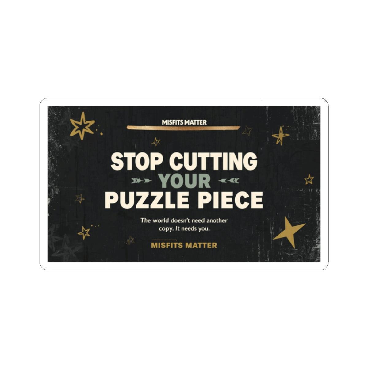 Stop Cutting Your Puzzle Piece – Inspirational Kiss-Cut Sticker