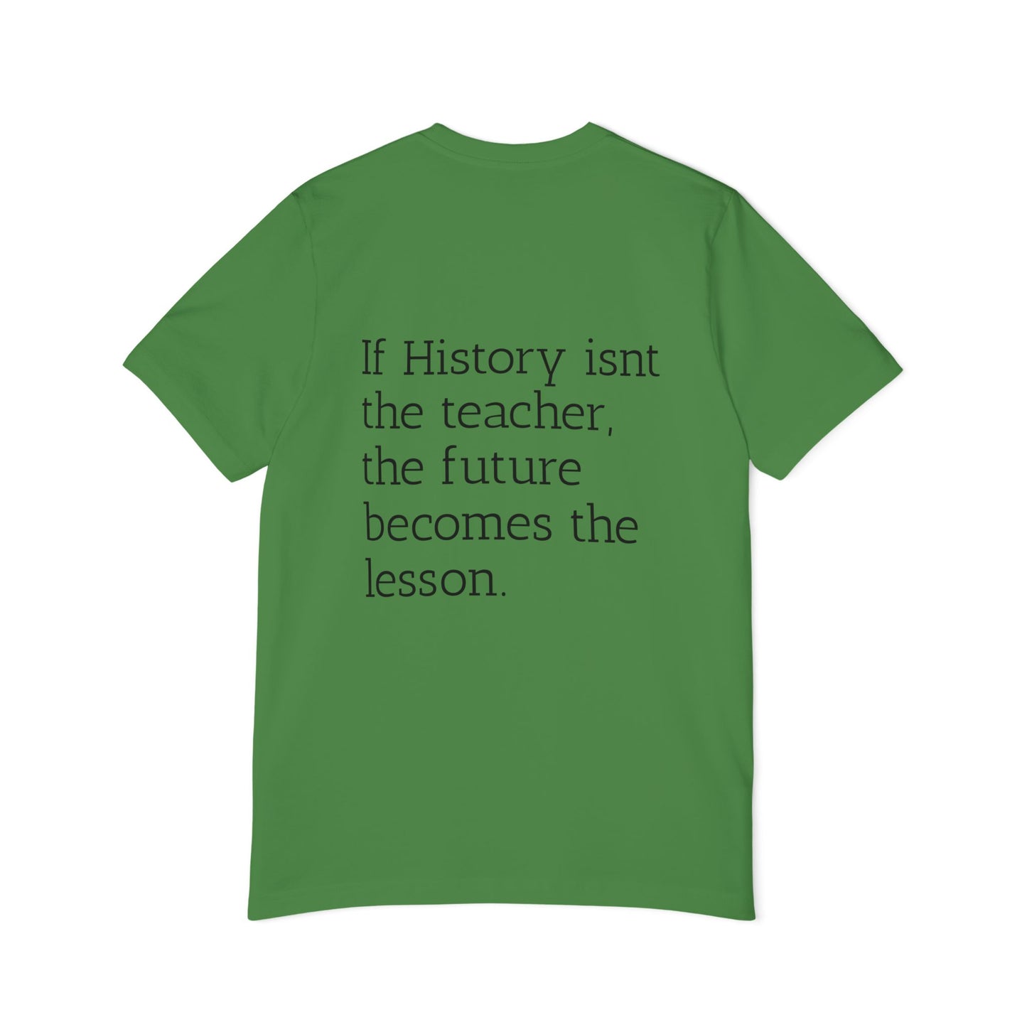 History Quote T-Shirt — “If History Isn't the Teacher” Graphic Tee