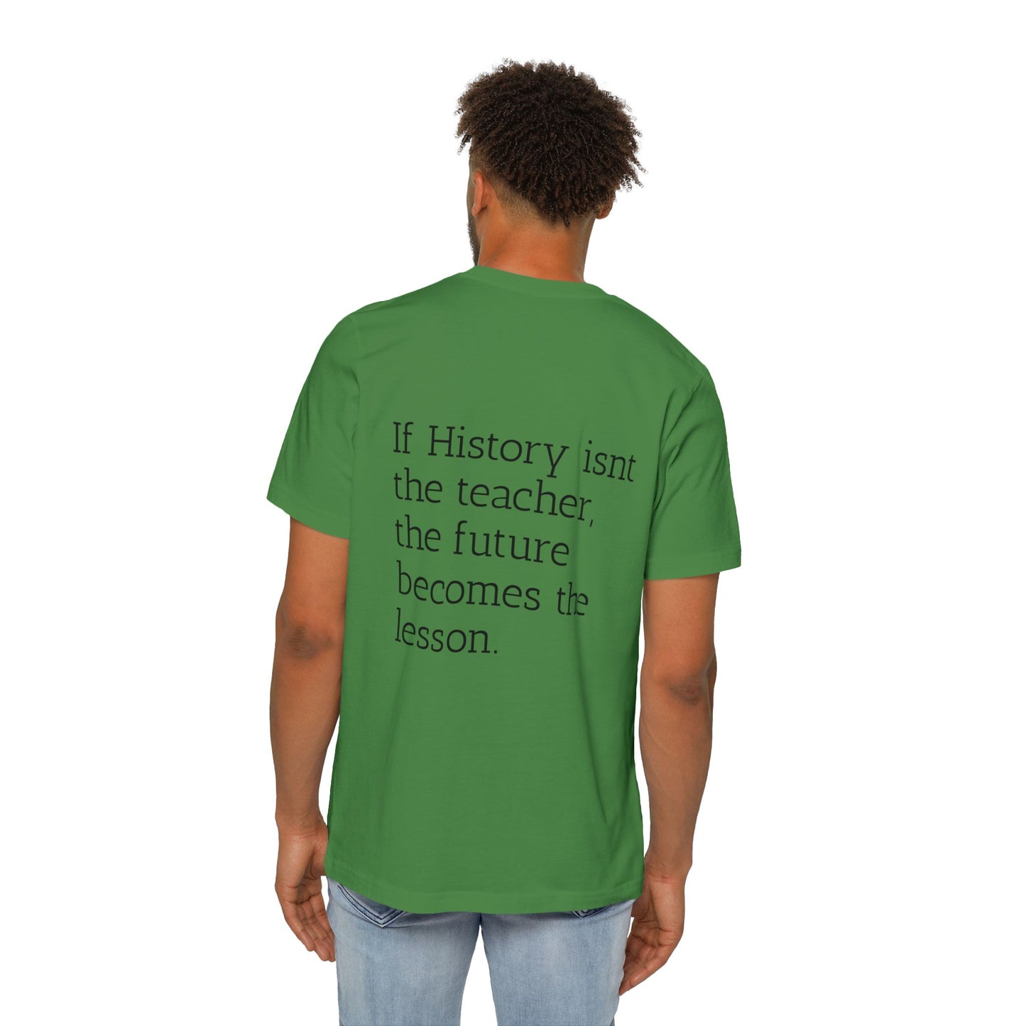History Quote T-Shirt — “If History Isn't the Teacher” Graphic Tee