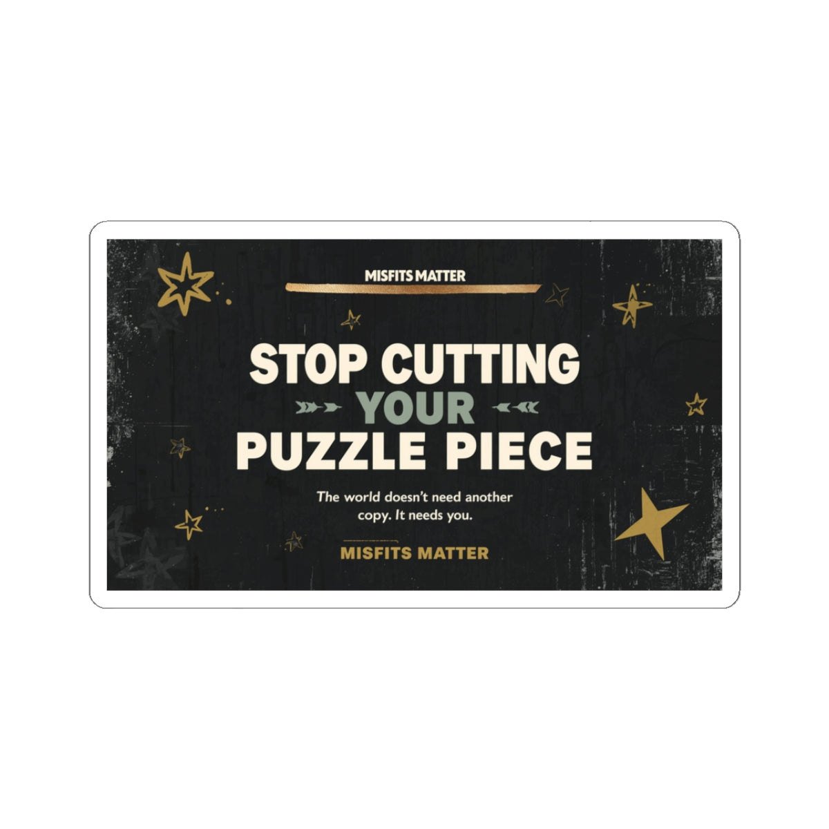 Stop Cutting Your Puzzle Piece – Inspirational Kiss-Cut Sticker