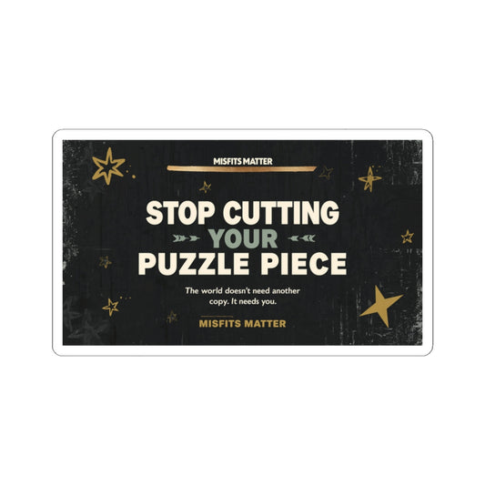 Stop Cutting Your Puzzle Piece – Inspirational Kiss-Cut Sticker