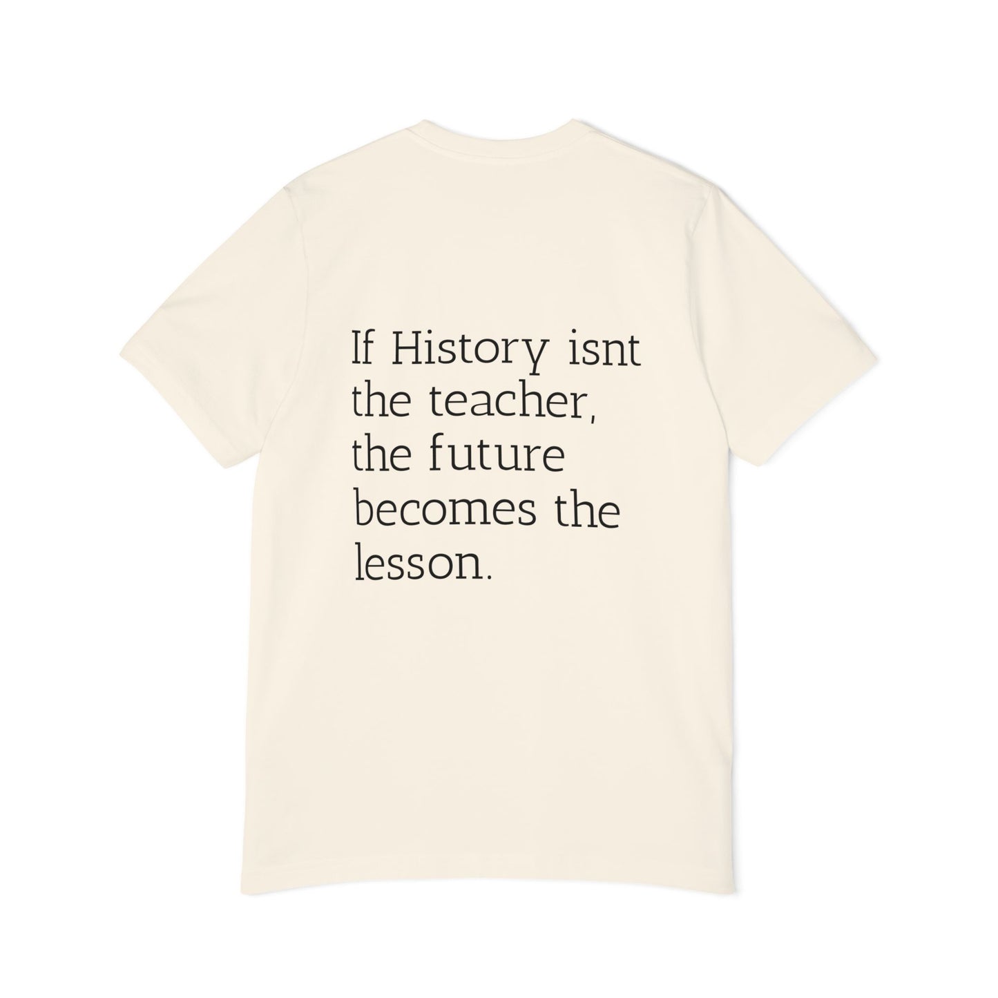 History Quote T-Shirt — “If History Isn't the Teacher” Graphic Tee