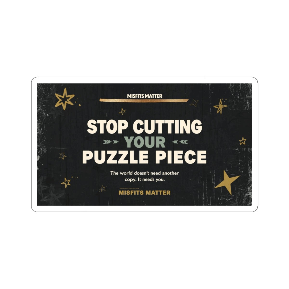 Stop Cutting Your Puzzle Piece – Inspirational Kiss-Cut Sticker