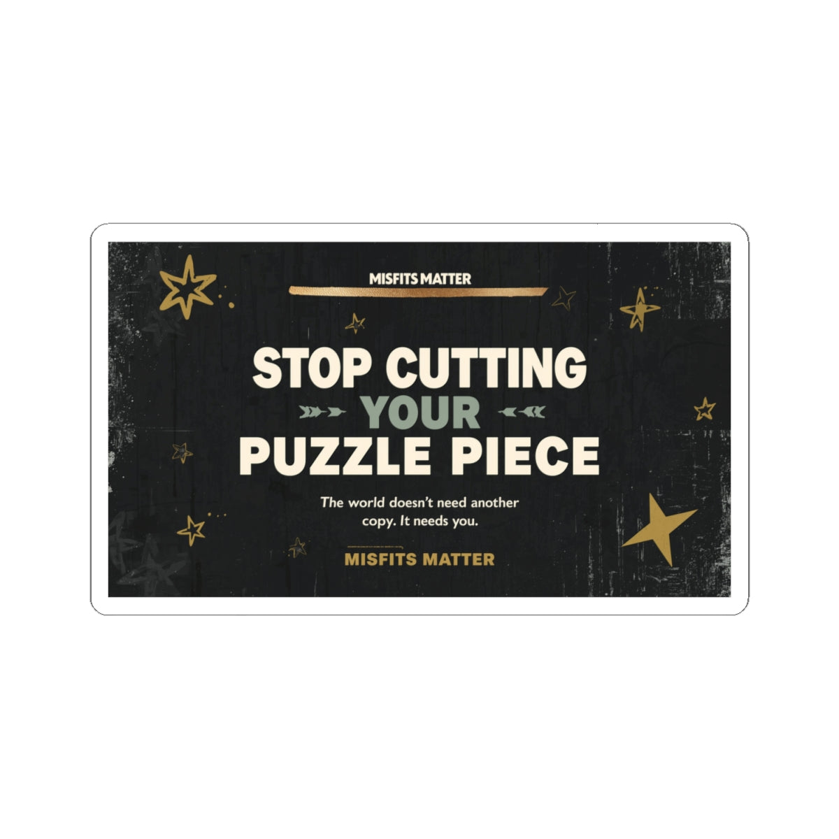 Stop Cutting Your Puzzle Piece – Inspirational Kiss-Cut Sticker