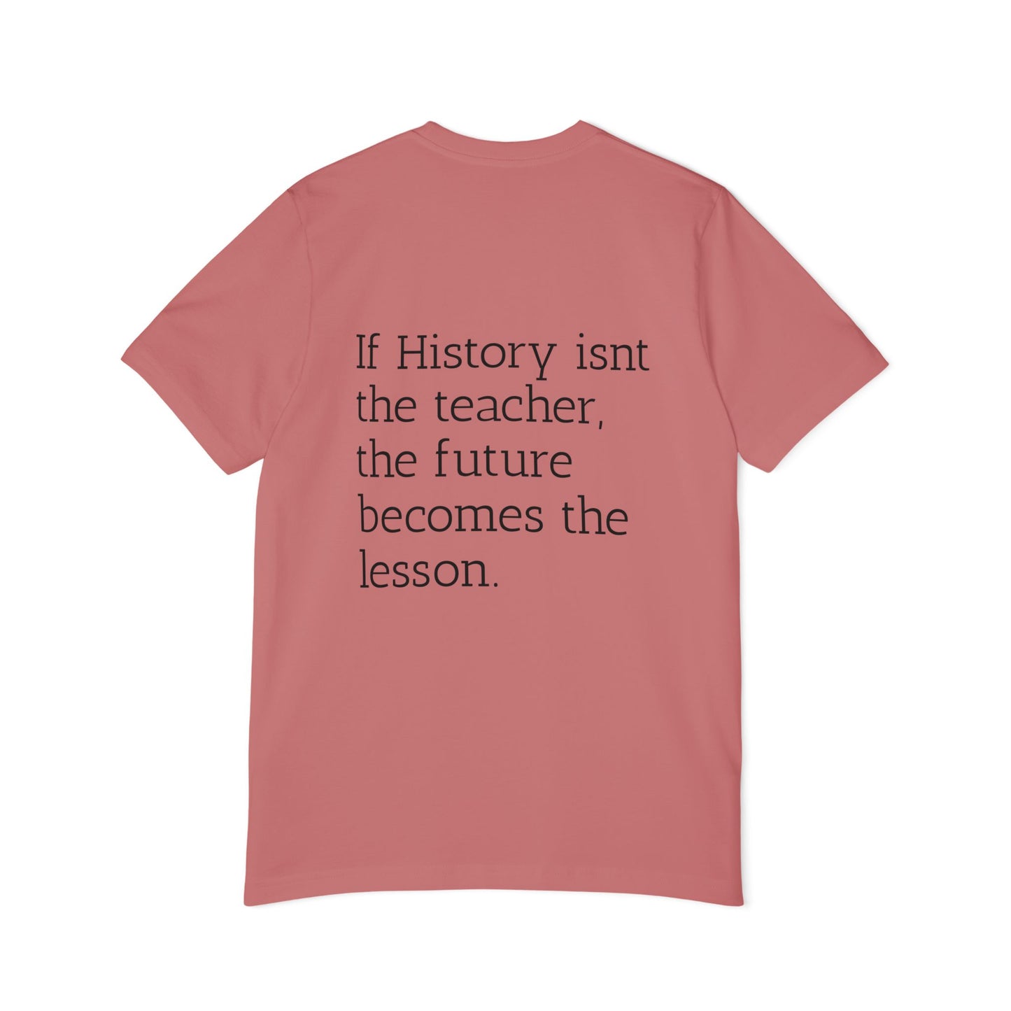 History Quote T-Shirt — “If History Isn't the Teacher” Graphic Tee
