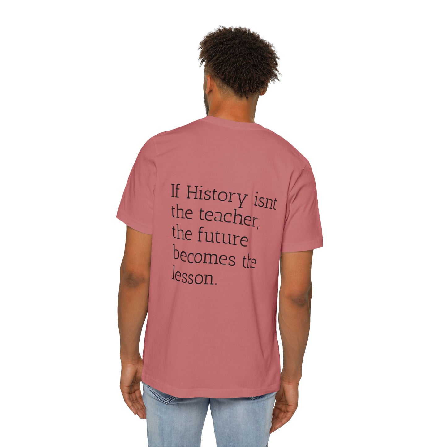History Quote T-Shirt — “If History Isn't the Teacher” Graphic Tee