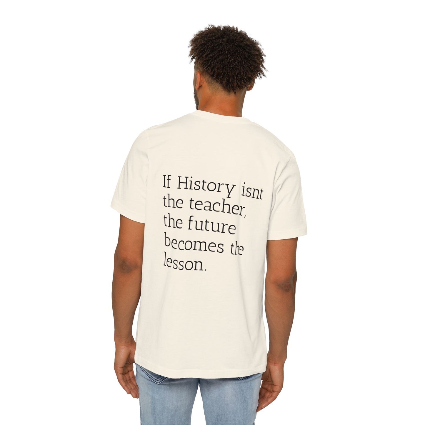 History Quote T-Shirt — “If History Isn't the Teacher” Graphic Tee