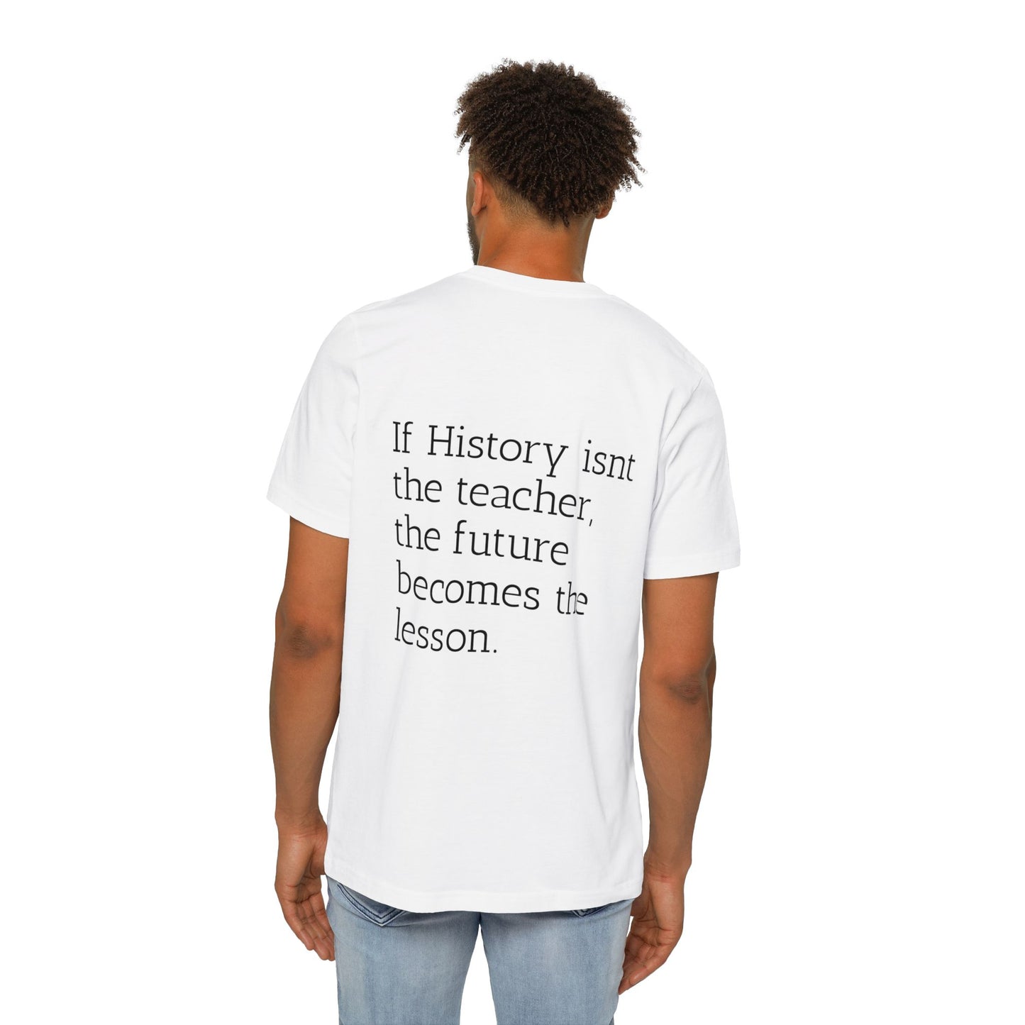 History Quote T-Shirt — “If History Isn't the Teacher” Graphic Tee