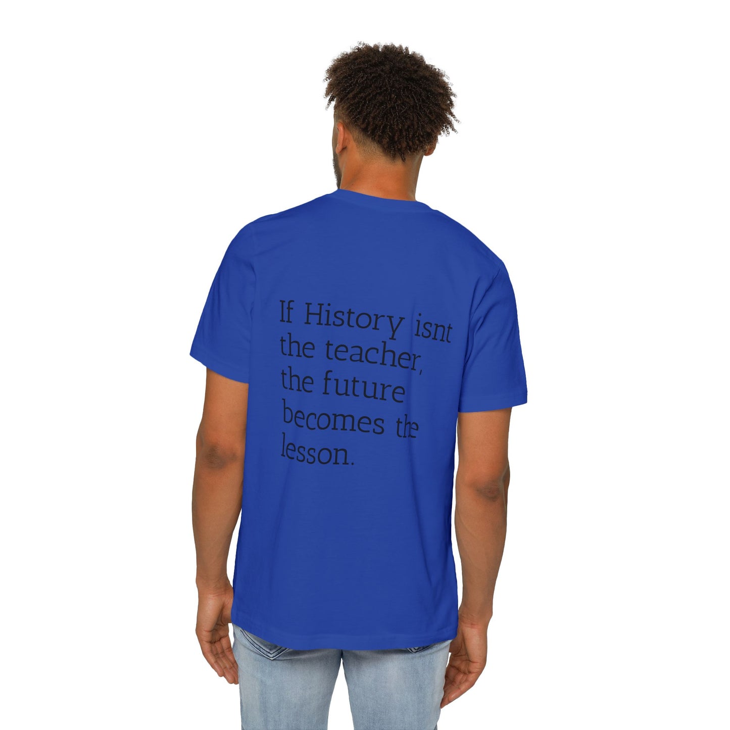 History Quote T-Shirt — “If History Isn't the Teacher” Graphic Tee