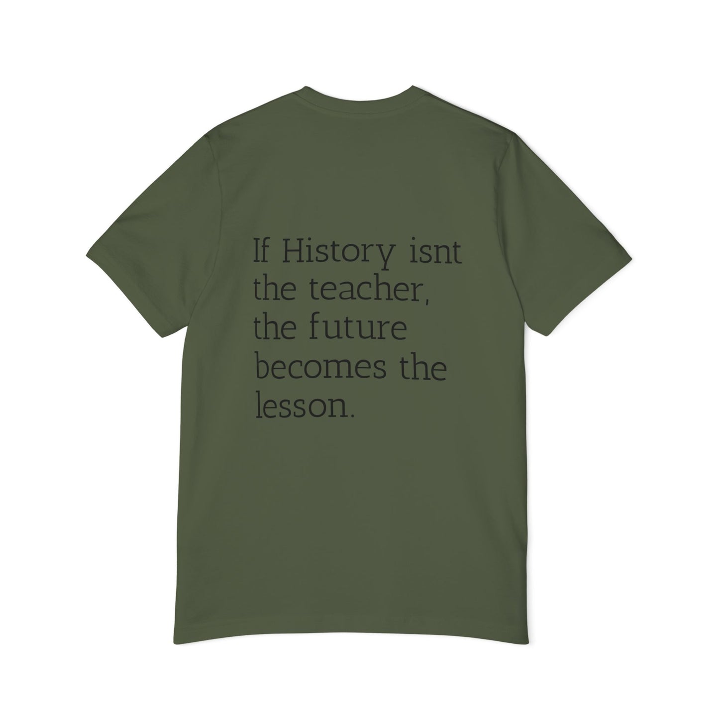 History Quote T-Shirt — “If History Isn't the Teacher” Graphic Tee